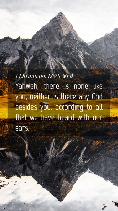 Picture 04 - 1 Chronicles 17:20 WEB Mobile Phone Wallpaper - Yahweh, there is none like you, neither is there - Mobile Bible Verse Wallpaper