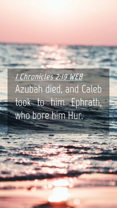 Picture 04 - 1 Chronicles 2:19 WEB Mobile Phone Wallpaper - Azubah died, and Caleb took to him Ephrath, who - Mobile Bible Verse Wallpaper