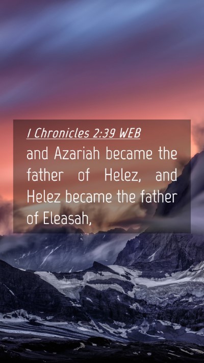 Picture 04 - 1 Chronicles 2:39 WEB Mobile Phone Wallpaper - and Azariah became the father of Helez, and Helez - Mobile Bible Verse Wallpaper
