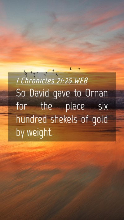 Picture 04 - 1 Chronicles 21:25 WEB Mobile Phone Wallpaper - So David gave to Ornan for the place six hundred - Mobile Bible Verse Wallpaper