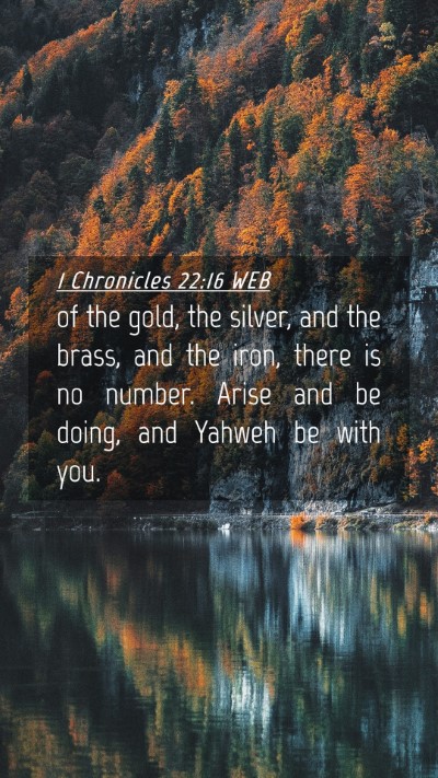 Picture 04 - 1 Chronicles 22:16 WEB Mobile Phone Wallpaper - of the gold, the silver, and the brass, and the - Mobile Bible Verse Wallpaper
