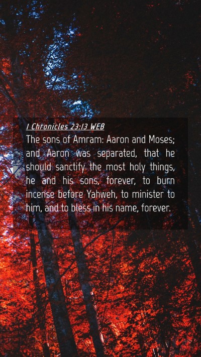 Picture 04 - 1 Chronicles 23:13 WEB Mobile Phone Wallpaper - The sons of Amram: Aaron and Moses; and Aaron was - Mobile Bible Verse Wallpaper
