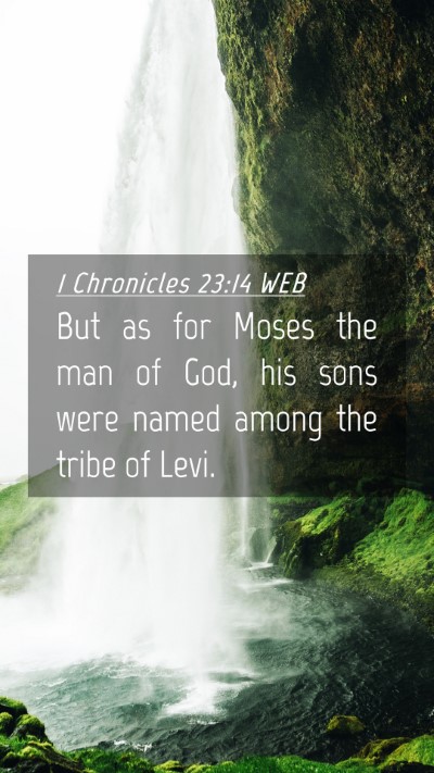 Picture 04 - 1 Chronicles 23:14 WEB Mobile Phone Wallpaper - But as for Moses the man of God, his sons were - Mobile Bible Verse Wallpaper