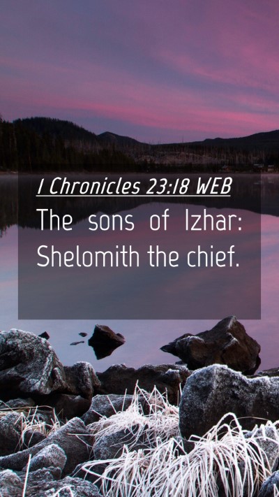 Picture 04 - 1 Chronicles 23:18 WEB Mobile Phone Wallpaper - The sons of Izhar: Shelomith the - Mobile Bible Verse Wallpaper