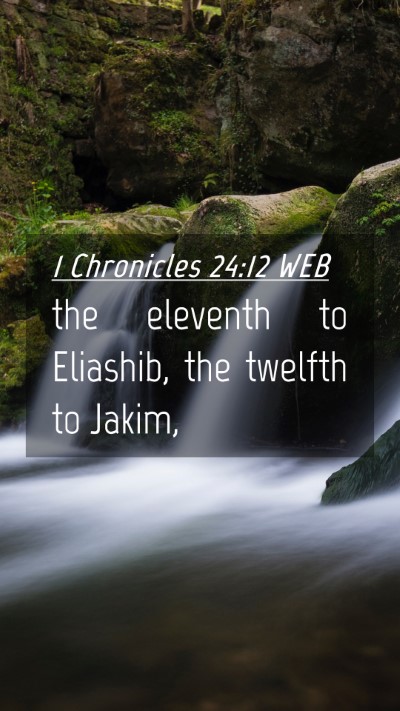 Picture 04 - 1 Chronicles 24:12 WEB Mobile Phone Wallpaper - the eleventh to Eliashib, the twelfth to - Mobile Bible Verse Wallpaper