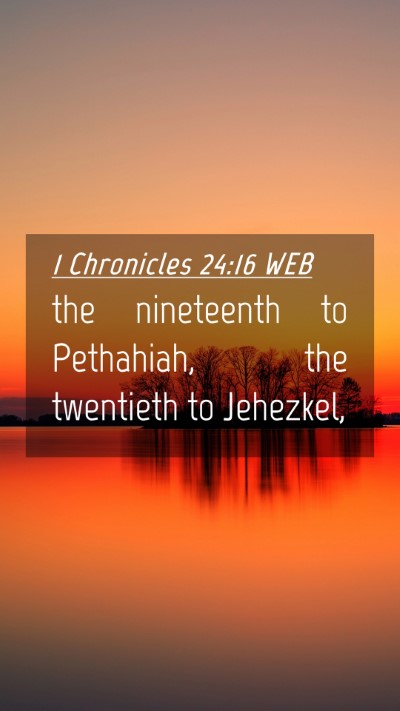 Picture 04 - 1 Chronicles 24:16 WEB Mobile Phone Wallpaper - the nineteenth to Pethahiah, the twentieth to - Mobile Bible Verse Wallpaper