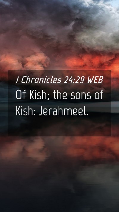 Picture 04 - 1 Chronicles 24:29 WEB Mobile Phone Wallpaper - Of Kish; the sons of Kish: - Mobile Bible Verse Wallpaper