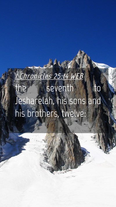 Picture 04 - 1 Chronicles 25:14 WEB Mobile Phone Wallpaper - the seventh to Jesharelah, his sons and his - Mobile Bible Verse Wallpaper