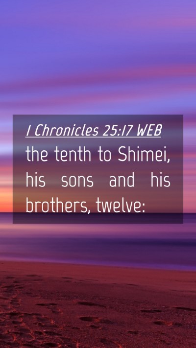 Picture 04 - 1 Chronicles 25:17 WEB Mobile Phone Wallpaper - the tenth to Shimei, his sons and his brothers, - Mobile Bible Verse Wallpaper