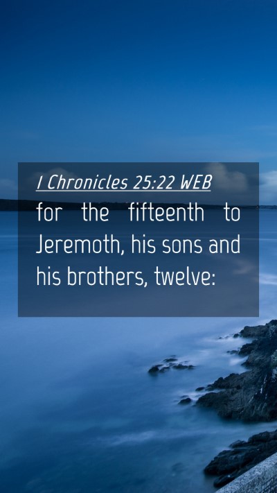 Picture 04 - 1 Chronicles 25:22 WEB Mobile Phone Wallpaper - for the fifteenth to Jeremoth, his sons and his - Mobile Bible Verse Wallpaper