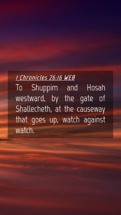 Picture 04 - 1 Chronicles 26:16 WEB Mobile Phone Wallpaper - To Shuppim and Hosah westward, by the gate of - Mobile Bible Verse Wallpaper
