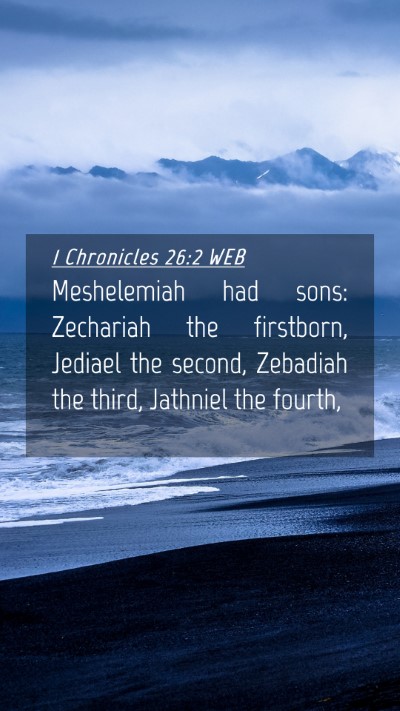 Picture 04 - 1 Chronicles 26:2 WEB Mobile Phone Wallpaper - Meshelemiah had sons: Zechariah the firstborn, - Mobile Bible Verse Wallpaper