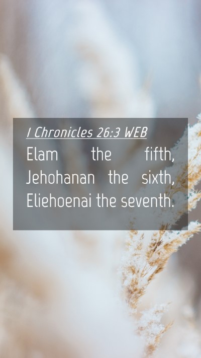 Picture 04 - 1 Chronicles 26:3 WEB Mobile Phone Wallpaper - Elam the fifth, Jehohanan the sixth, Eliehoenai - Mobile Bible Verse Wallpaper