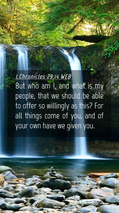 Picture 04 - 1 Chronicles 29:14 WEB Mobile Phone Wallpaper - But who am I, and what is my people, that we - Mobile Bible Verse Wallpaper