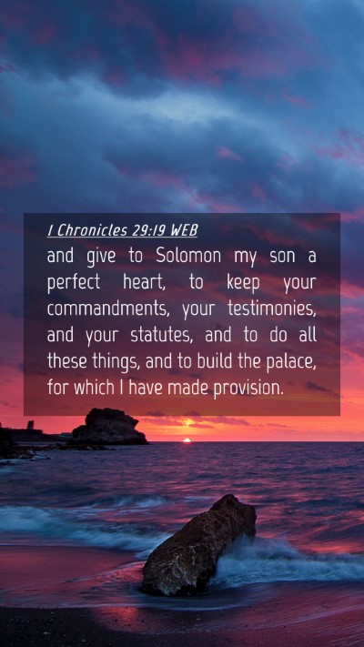 Picture 04 - 1 Chronicles 29:19 WEB Mobile Phone Wallpaper - and give to Solomon my son a perfect heart, to - Mobile Bible Verse Wallpaper