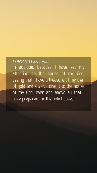 Picture 04 - 1 Chronicles 29:3 WEB Mobile Phone Wallpaper - In addition, because I have set my affection on - Mobile Bible Verse Wallpaper