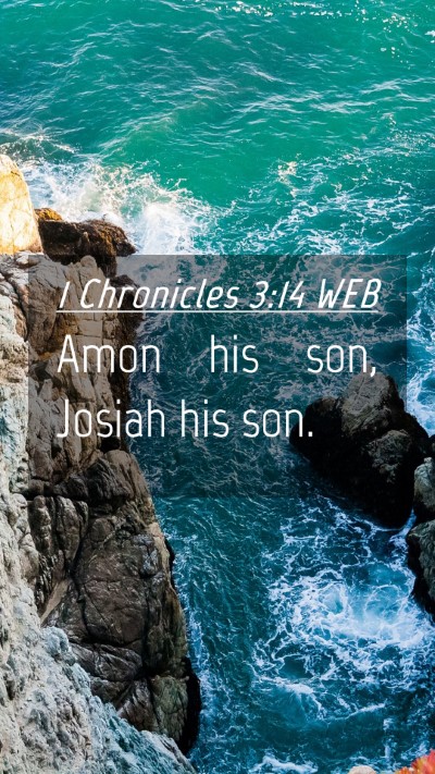 Picture 04 - 1 Chronicles 3:14 WEB Mobile Phone Wallpaper - Amon his son, Josiah his - Mobile Bible Verse Wallpaper
