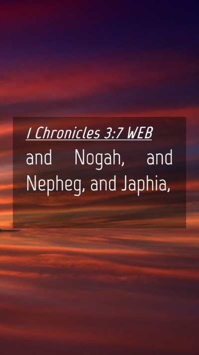 Picture 04 - 1 Chronicles 3:7 WEB Mobile Phone Wallpaper - and Nogah, and Nepheg, and - Mobile Bible Verse Wallpaper