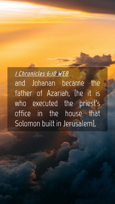 Picture 04 - 1 Chronicles 6:10 WEB Mobile Phone Wallpaper - and Johanan became the father of Azariah, (he it - Mobile Bible Verse Wallpaper