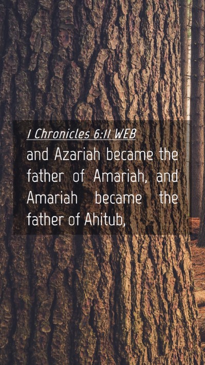 Picture 04 - 1 Chronicles 6:11 WEB Mobile Phone Wallpaper - and Azariah became the father of Amariah, and - Mobile Bible Verse Wallpaper