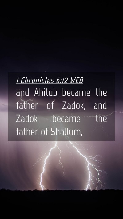 Picture 04 - 1 Chronicles 6:12 WEB Mobile Phone Wallpaper - and Ahitub became the father of Zadok, and Zadok - Mobile Bible Verse Wallpaper