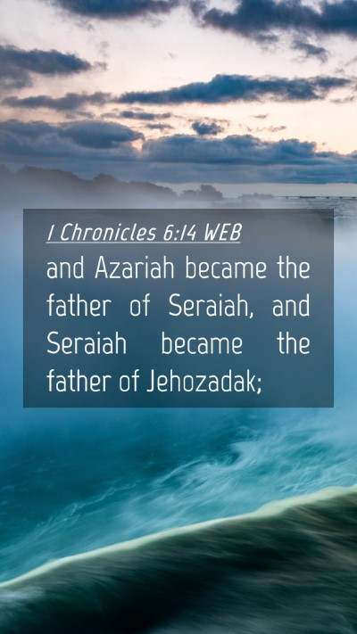 Picture 04 - 1 Chronicles 6:14 WEB Mobile Phone Wallpaper - and Azariah became the father of Seraiah, and - Mobile Bible Verse Wallpaper