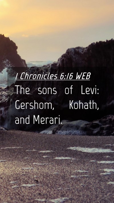 Picture 04 - 1 Chronicles 6:16 WEB Mobile Phone Wallpaper - The sons of Levi: Gershom, Kohath, and - Mobile Bible Verse Wallpaper