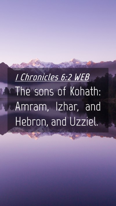 Picture 04 - 1 Chronicles 6:2 WEB Mobile Phone Wallpaper - The sons of Kohath: Amram, Izhar, and Hebron, and - Mobile Bible Verse Wallpaper