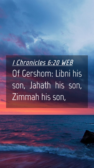 Picture 04 - 1 Chronicles 6:20 WEB Mobile Phone Wallpaper - Of Gershom: Libni his son, Jahath his son, Zimmah - Mobile Bible Verse Wallpaper