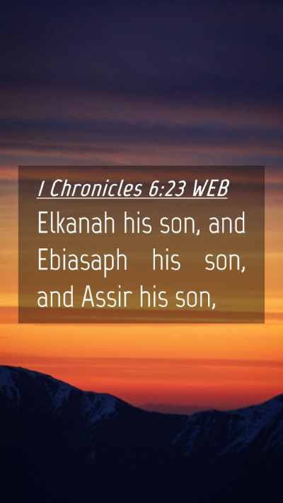 Picture 04 - 1 Chronicles 6:23 WEB Mobile Phone Wallpaper - Elkanah his son, and Ebiasaph his son, and Assir - Mobile Bible Verse Wallpaper