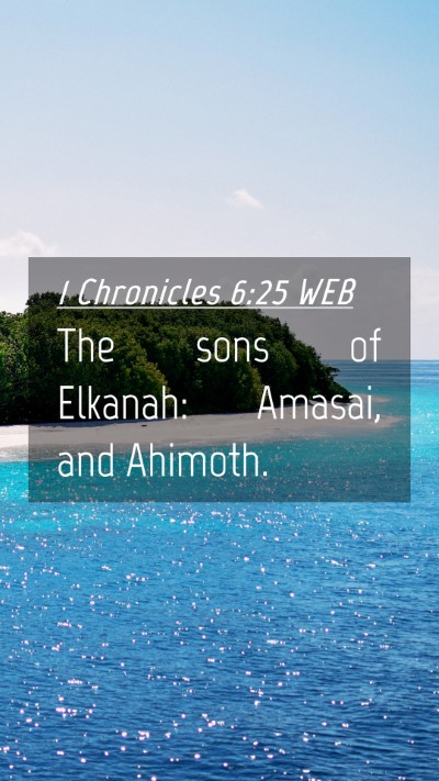 Picture 04 - 1 Chronicles 6:25 WEB Mobile Phone Wallpaper - The sons of Elkanah: Amasai, and - Mobile Bible Verse Wallpaper