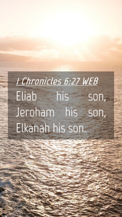 Picture 04 - 1 Chronicles 6:27 WEB Mobile Phone Wallpaper - Eliab his son, Jeroham his son, Elkanah his - Mobile Bible Verse Wallpaper