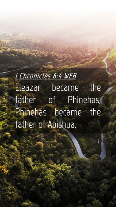 Picture 04 - 1 Chronicles 6:4 WEB Mobile Phone Wallpaper - Eleazar became the father of Phinehas, Phinehas - Mobile Bible Verse Wallpaper