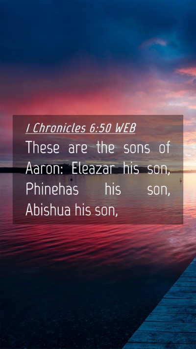 Picture 04 - 1 Chronicles 6:50 WEB Mobile Phone Wallpaper - These are the sons of Aaron: Eleazar his son, - Mobile Bible Verse Wallpaper
