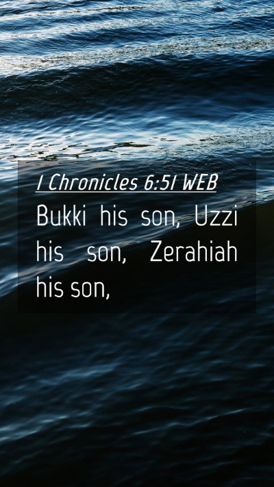 Picture 04 - 1 Chronicles 6:51 WEB Mobile Phone Wallpaper - Bukki his son, Uzzi his son, Zerahiah his - Mobile Bible Verse Wallpaper