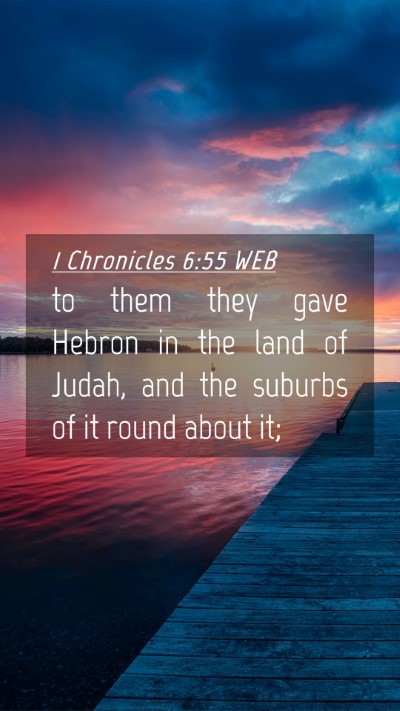 Picture 04 - 1 Chronicles 6:55 WEB Mobile Phone Wallpaper - to them they gave Hebron in the land of Judah, - Mobile Bible Verse Wallpaper