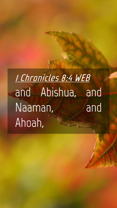 Picture 04 - 1 Chronicles 8:4 WEB Mobile Phone Wallpaper - and Abishua, and Naaman, and - Mobile Bible Verse Wallpaper