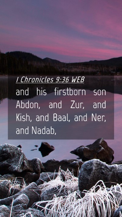 Picture 04 - 1 Chronicles 9:36 WEB Mobile Phone Wallpaper - and his firstborn son Abdon, and Zur, and Kish, - Mobile Bible Verse Wallpaper