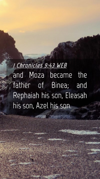 Picture 04 - 1 Chronicles 9:43 WEB Mobile Phone Wallpaper - and Moza became the father of Binea; and Rephaiah - Mobile Bible Verse Wallpaper