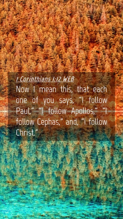 Picture 04 - 1 Corinthians 1:12 WEB Mobile Phone Wallpaper - Now I mean this, that each one of you says, 
