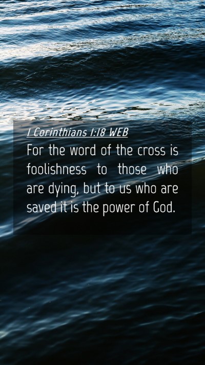 Picture 04 - 1 Corinthians 1:18 WEB Mobile Phone Wallpaper - For the word of the cross is foolishness to those - Mobile Bible Verse Wallpaper