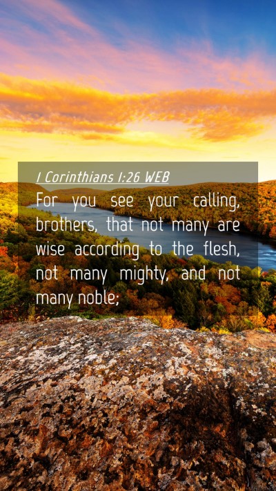 Picture 04 - 1 Corinthians 1:26 WEB Mobile Phone Wallpaper - For you see your calling, brothers, that not many - Mobile Bible Verse Wallpaper