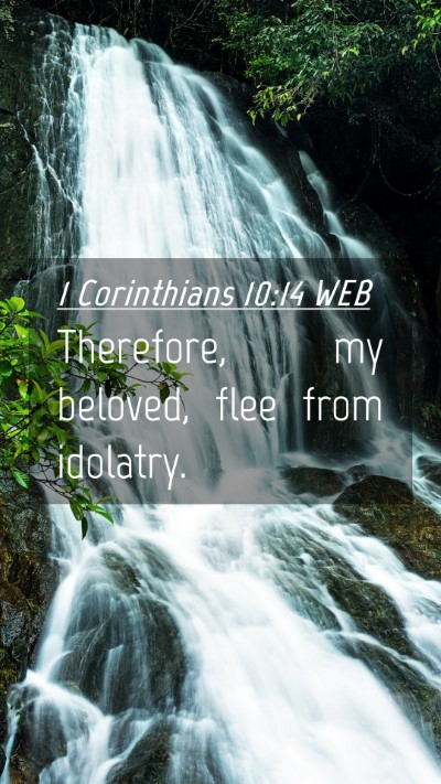 Picture 04 - 1 Corinthians 10:14 WEB Mobile Phone Wallpaper - Therefore, my beloved, flee from - Mobile Bible Verse Wallpaper