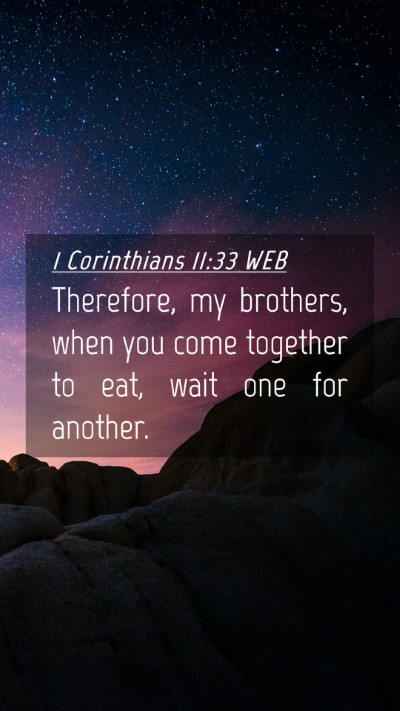 Picture 04 - 1 Corinthians 11:33 WEB Mobile Phone Wallpaper - Therefore, my brothers, when you come together to - Mobile Bible Verse Wallpaper