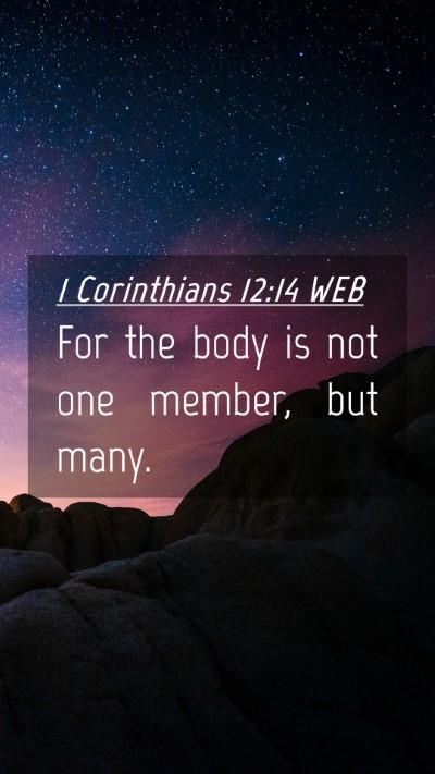 Picture 04 - 1 Corinthians 12:14 WEB Mobile Phone Wallpaper - For the body is not one member, but - Mobile Bible Verse Wallpaper