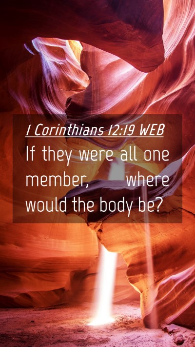 Picture 04 - 1 Corinthians 12:19 WEB Mobile Phone Wallpaper - If they were all one member, where would the body - Mobile Bible Verse Wallpaper