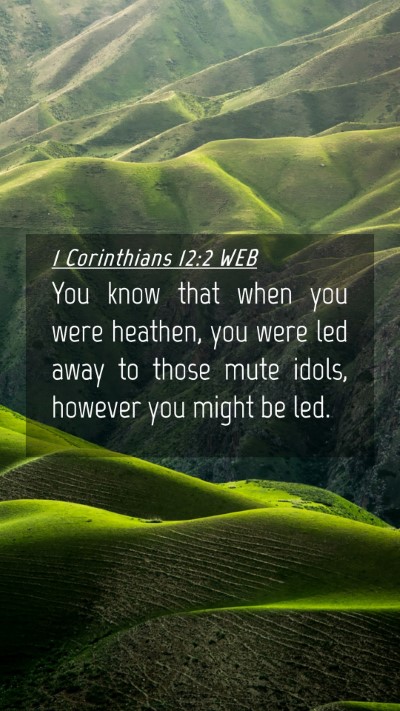 Picture 04 - 1 Corinthians 12:2 WEB Mobile Phone Wallpaper - You know that when you were heathen, you were led - Mobile Bible Verse Wallpaper
