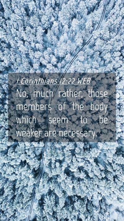 Picture 04 - 1 Corinthians 12:22 WEB Mobile Phone Wallpaper - No, much rather, those members of the body which - Mobile Bible Verse Wallpaper