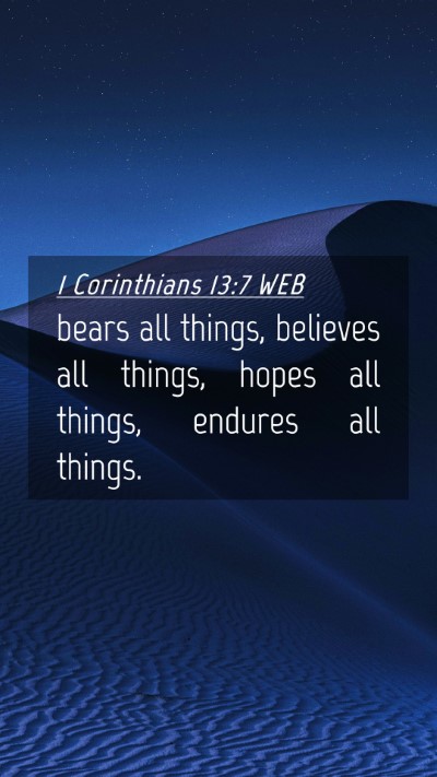 Picture 04 - 1 Corinthians 13:7 WEB Mobile Phone Wallpaper - bears all things, believes all things, hopes all - Mobile Bible Verse Wallpaper