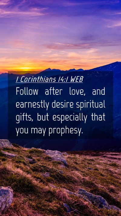Picture 04 - 1 Corinthians 14:1 WEB Mobile Phone Wallpaper - Follow after love, and earnestly desire spiritual - Mobile Bible Verse Wallpaper